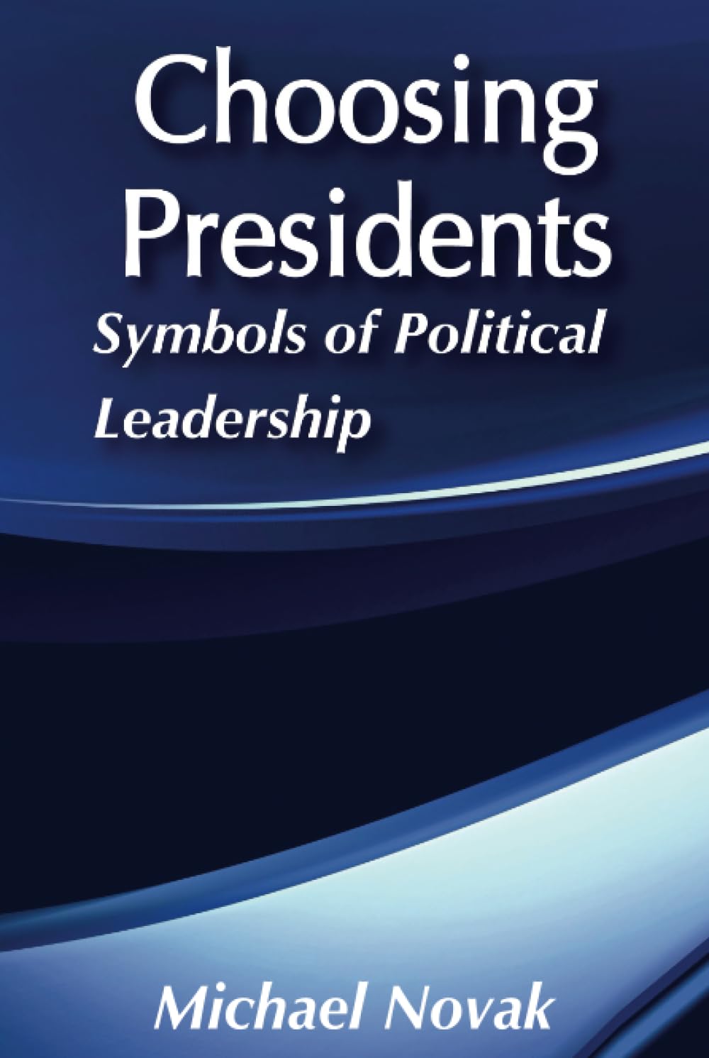 Choosing Presidents: Symbols of Political Leadership Politics & History