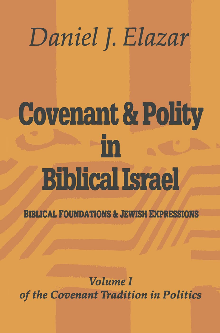 Covenant and Polity in Biblical Israel: Volume 1, Biblical Foundations and Jewish Expressions: Covenant Tradition in Politics (Covenant Tradition in Politics, 1, Band 1) Social Sciences