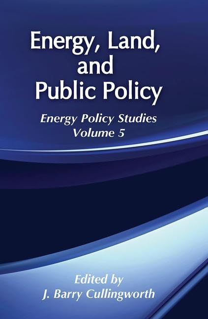 Energy, Land and Public Policy: Energy Policy Studies (Energy Policy Studies, 5, Band 5) Business, Finance & Career