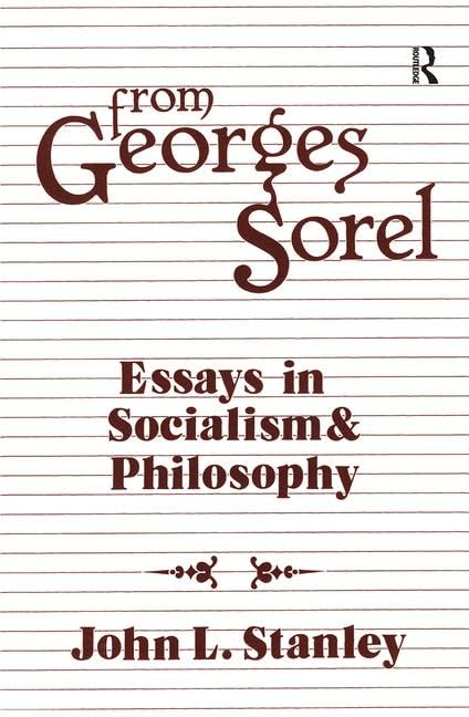 From Georges Sorel: Essays in Socialism and Philosophy Philosophy