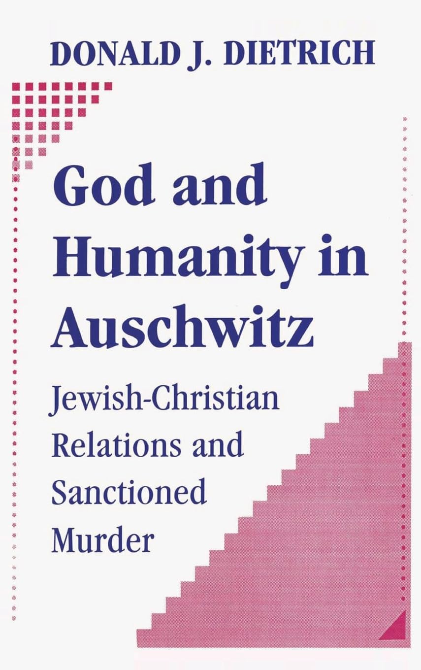 God and Humanity in Auschwitz: Jewish-Christian Relations and Sanctioned Murder Religion & Esotericism