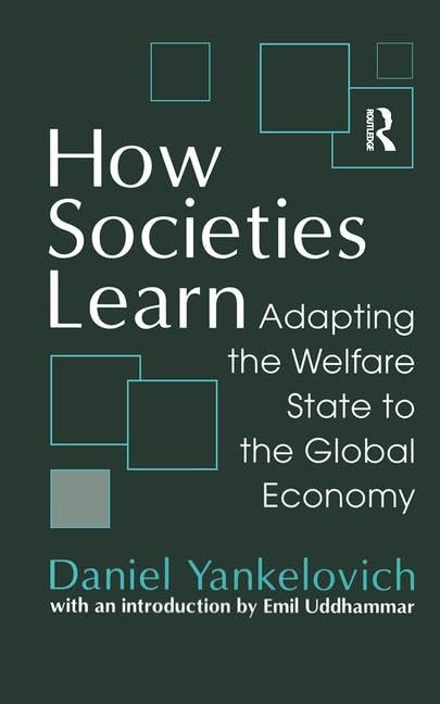 How Societies Learn: Adapting the Welfare State to the Global Economy Social Sciences