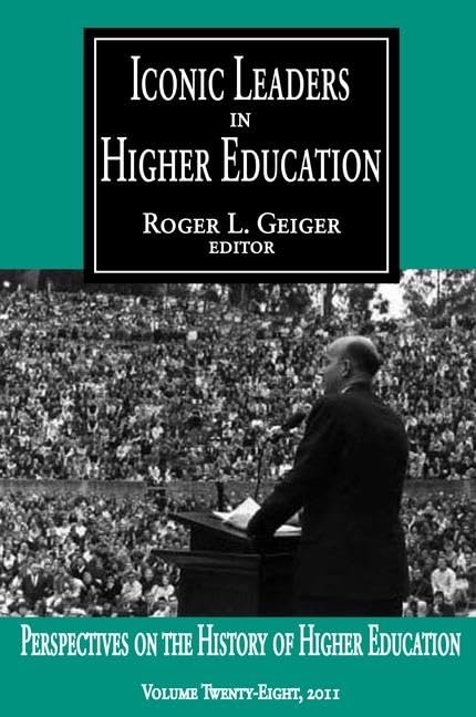 Iconic Leaders in Higher Education (Perspectives on the History of Higher Education) Memories