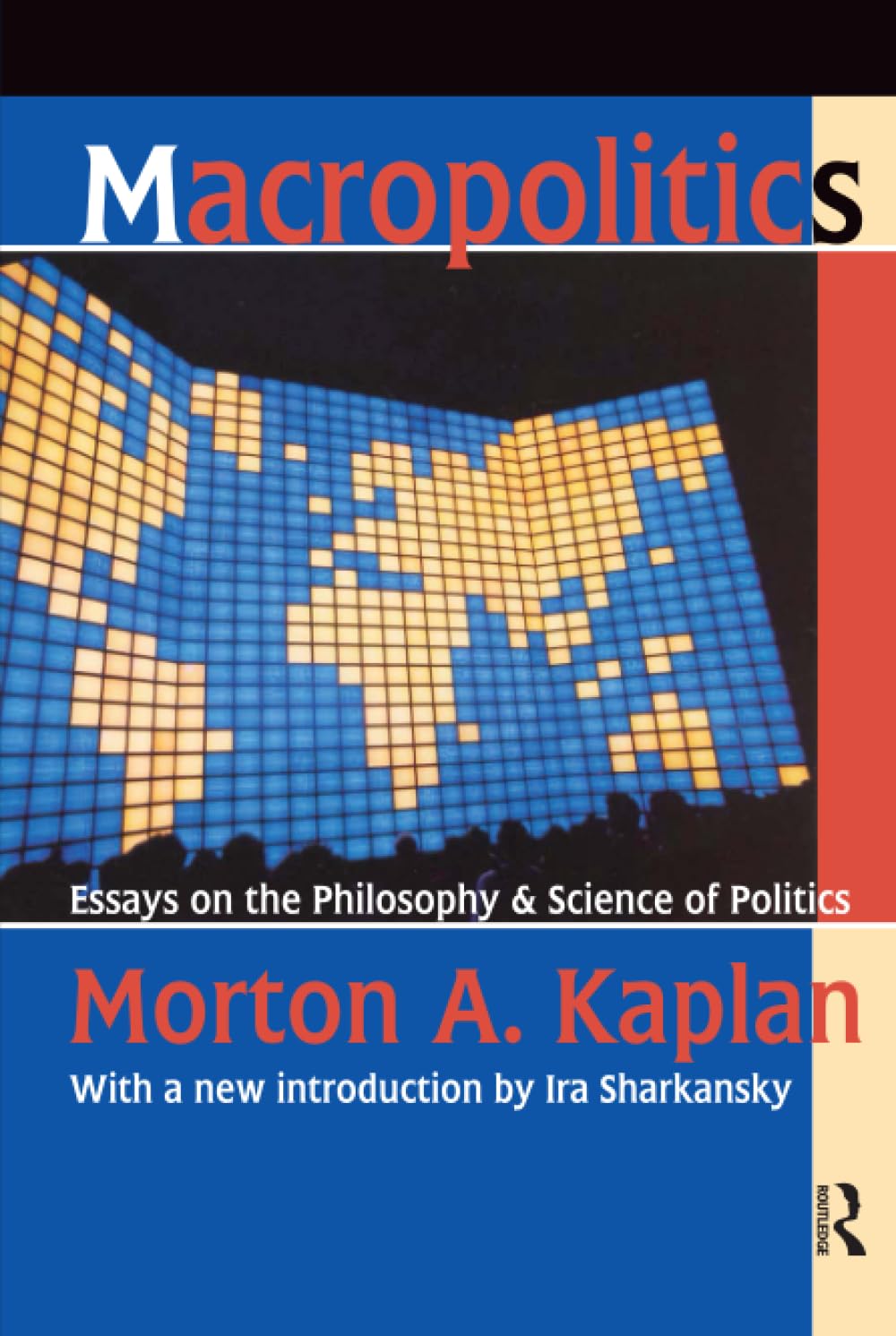 Macropolitics: Essays on the Philosophy & Science of Politics Social Sciences