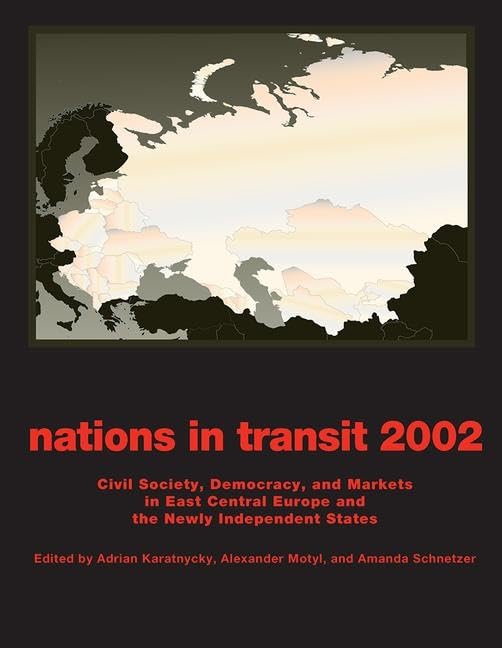 Nations in Transit - 2001-2002: Civil Society, Democracy and Markets in East Central Europe and Newly Independent States Politics & History