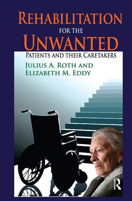 Rehabilitation for the Unwanted: Patients and Their Caretakers Social Sciences