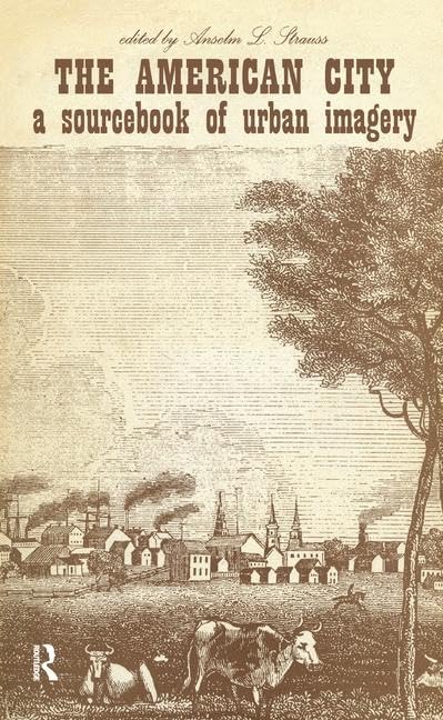 The American City: A Sourcebook of Urban Imagery Social Sciences