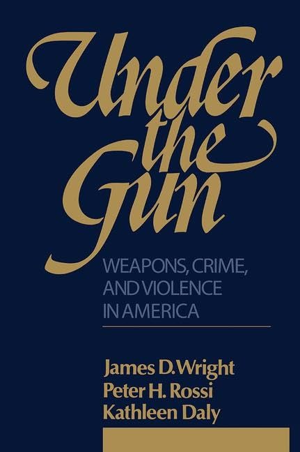 Under the Gun: Weapons, Crime, and Violence in America Law