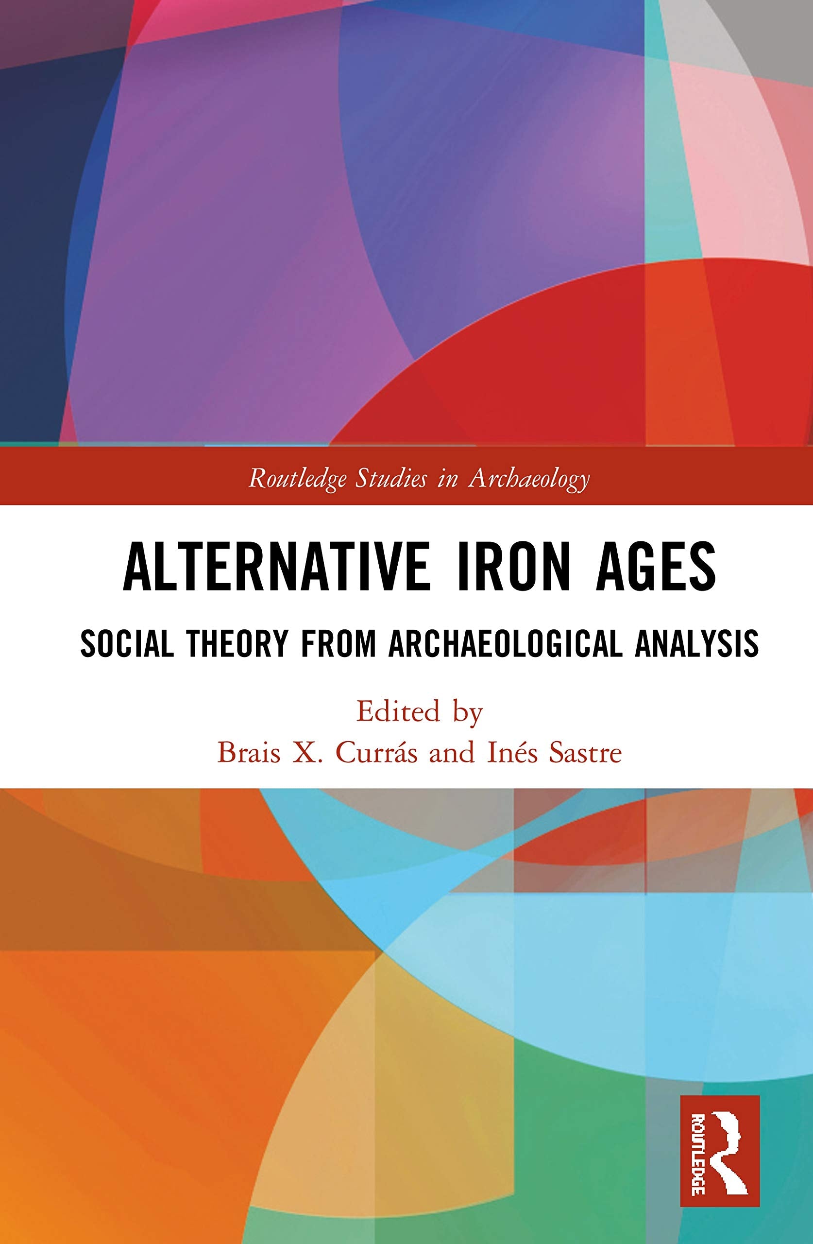 Alternative Iron Ages: Social Theory from Archaeological Analysis (Routledge Studies in Archaeology) Social Sciences