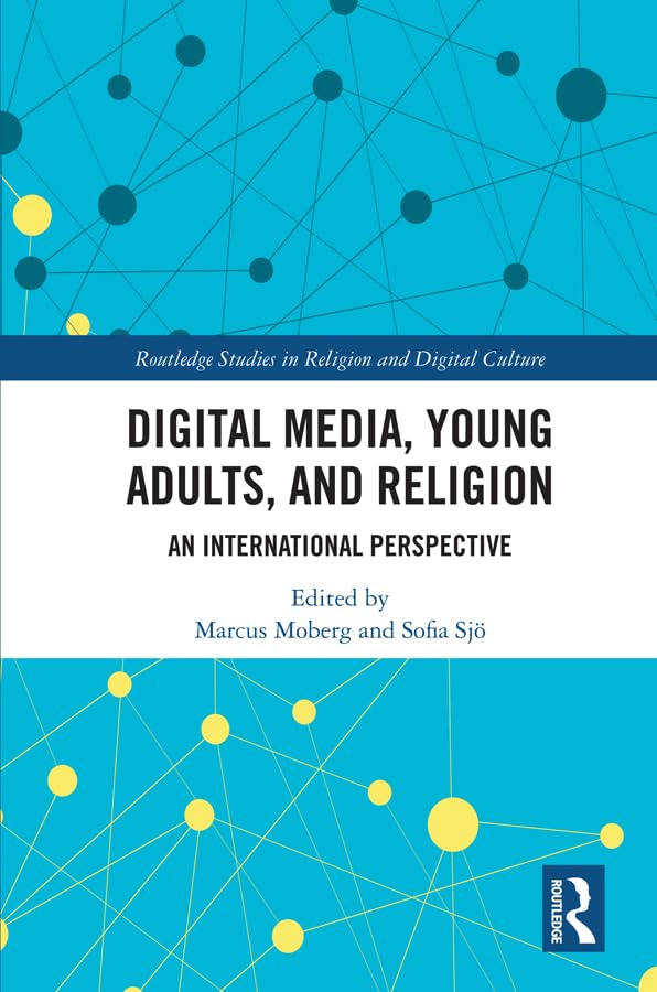 Digital Media, Young Adults and Religion: An International Perspective (Routledge Studies in Religion and Digital Culture) Media & Communication