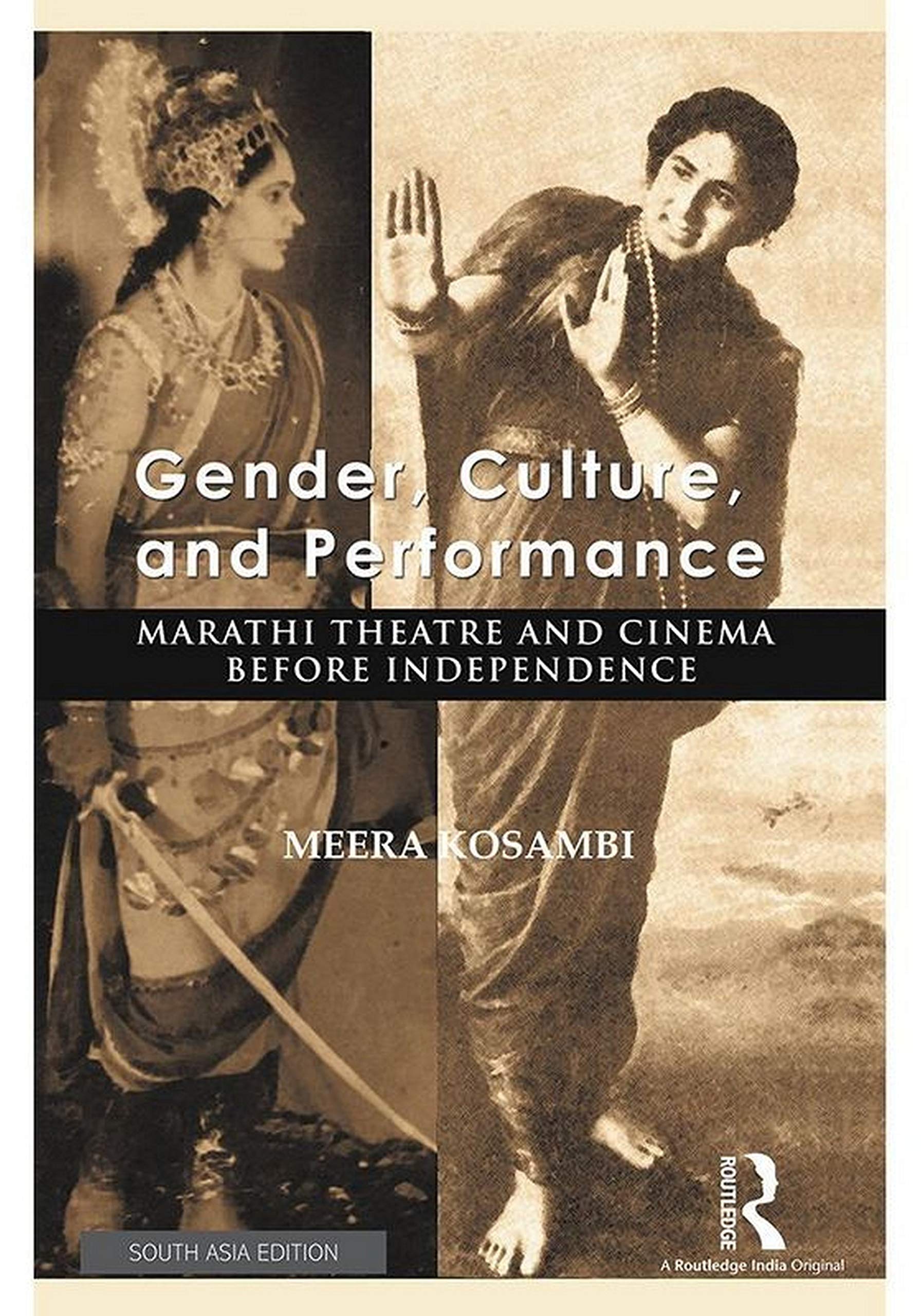 Gender, culture and Performance: Marathi Theatre and Cinema Before Independence Meera Kosambi Books