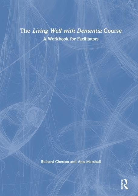 The Living Well with Dementia Course: A Workbook for Facilitators Medicine