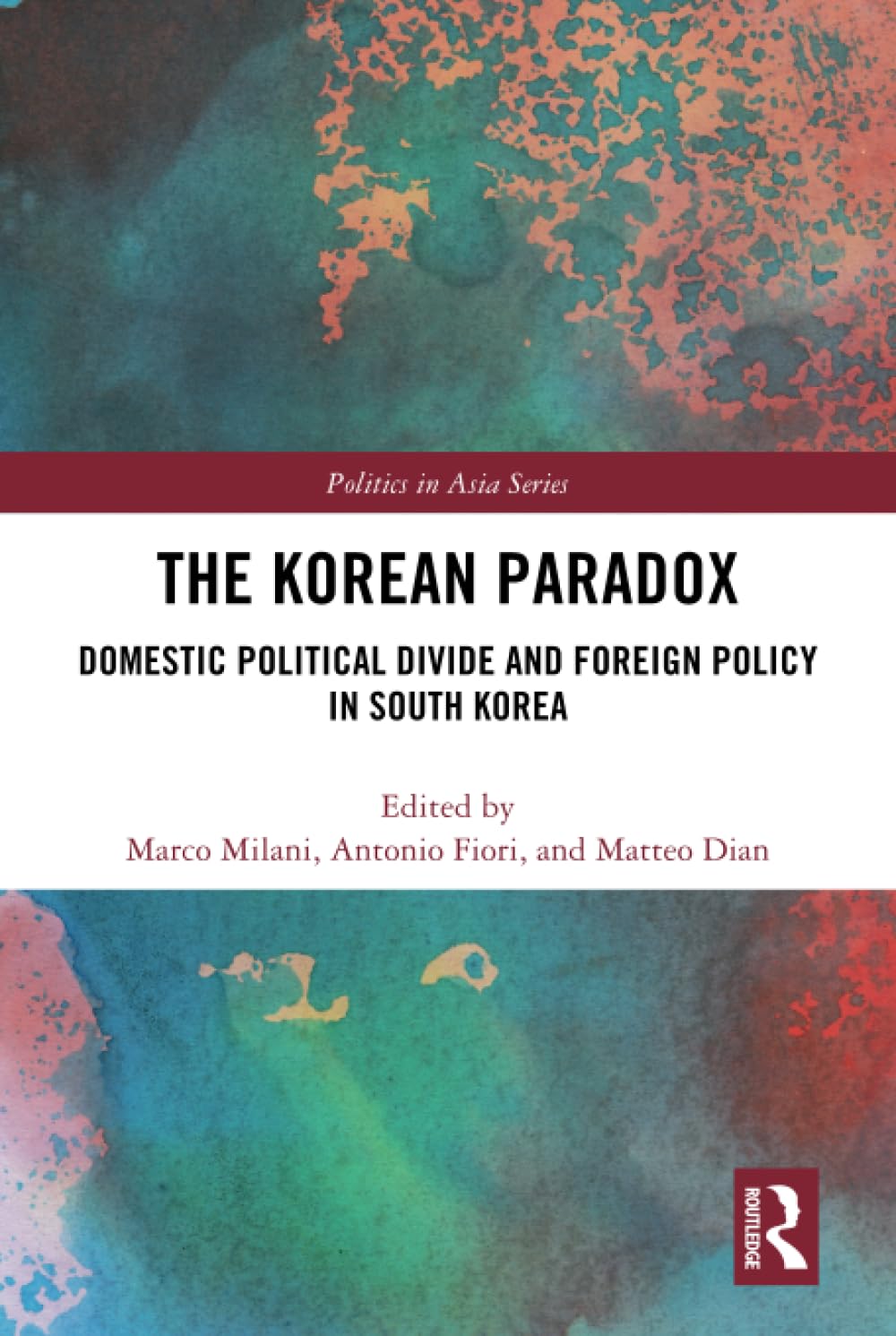 The Korean Paradox: Domestic Political Divide and Foreign Policy in South Korea (Politics in Asia) Social Sciences