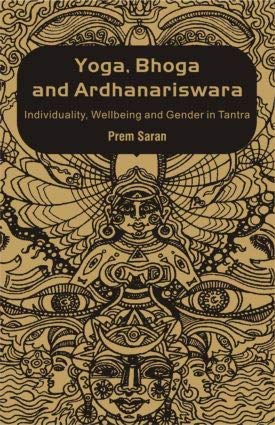 Yoga, Bhoga and Ardhanariswara: Individuality, Wellbeing and Gender i Tanra(Second Edition) Prem Saran Lifestyle