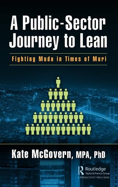 A Public-Sector Journey to Lean: Fighting Muda in Times of Muri Business, Finance & Career