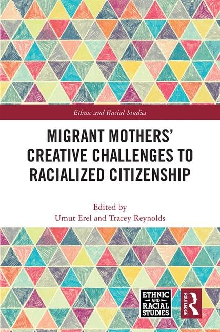 Migrant Mothers' Creative Challenges to Racialized Citizenship (Ethnic and Racial Studies) Partnership & Love