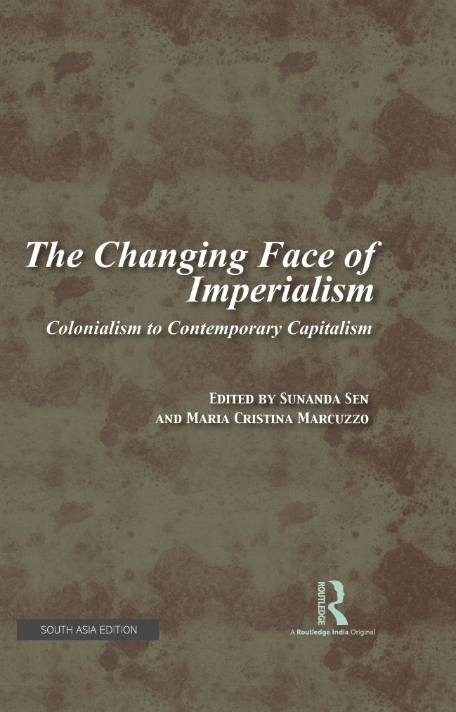 The Changing Face of Imperialism: Colonialism to Contemporary Capitalism Sunanda Sen Books