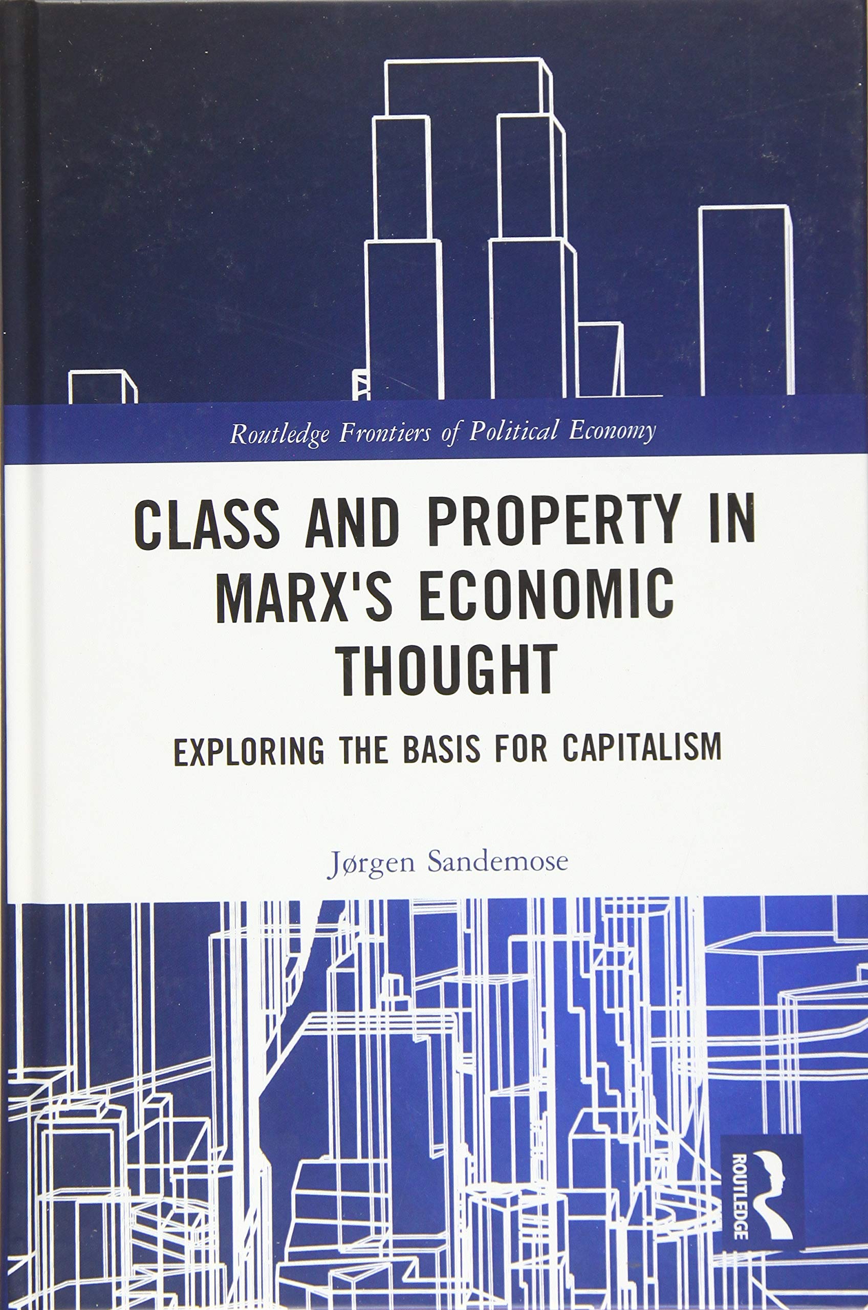 Class and Property in Marx's Economic Thought: Exploring the Basis for Capitalism (Routledge Frontiers of Political Economy) Business, Finance & Career