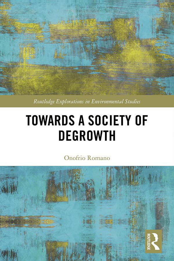 Towards a Society of Degrowth (Routledge Explorations in Environmental Studies) Business, Finance & Career