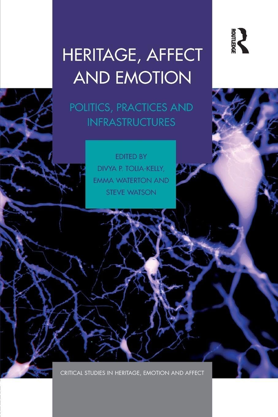 Heritage, Affect and Emotion: Politics, practices and infrastructures (Critical Studies in Heritage, Emotion and Affect) Books