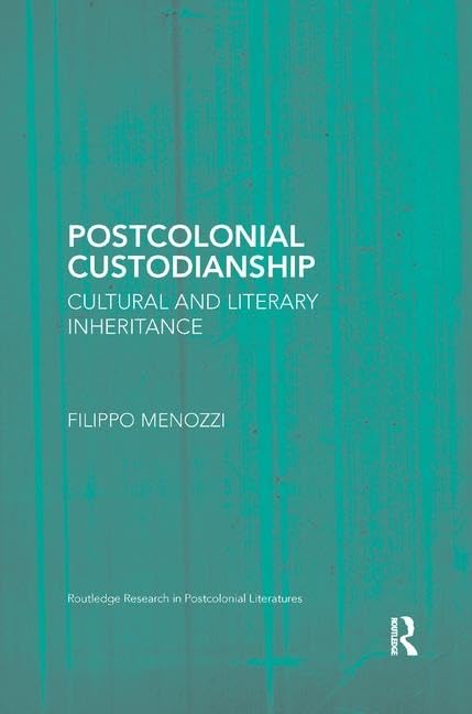 Postcolonial Custodianship: Cultural and Literary Inheritance (Routledge Research in Postcolonial Literatures) Social Sciences