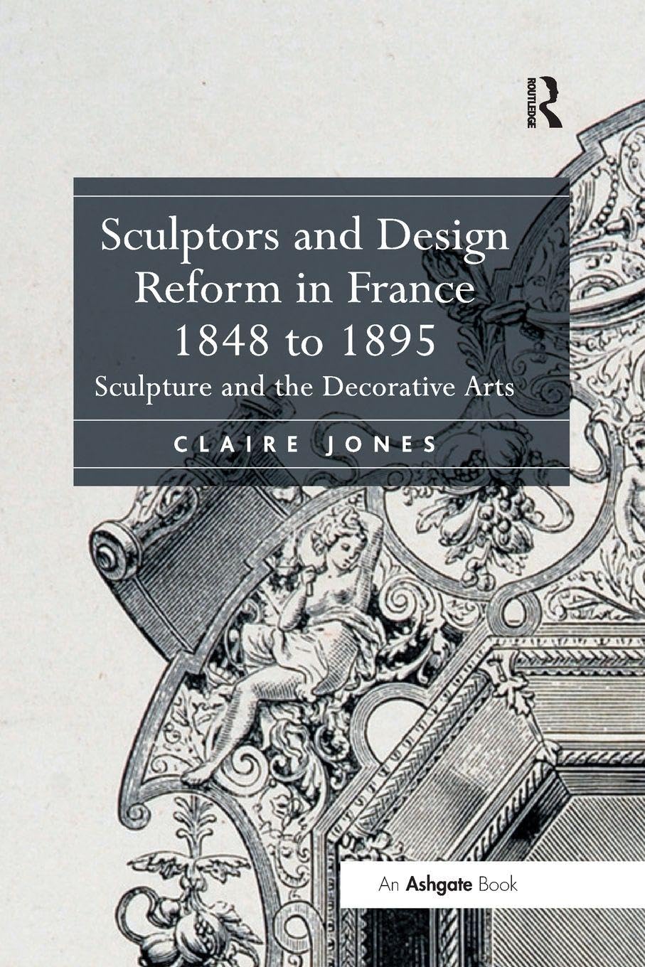 Sculptors and Design Reform in France, 1848 to 1895 Film, Art & Culture