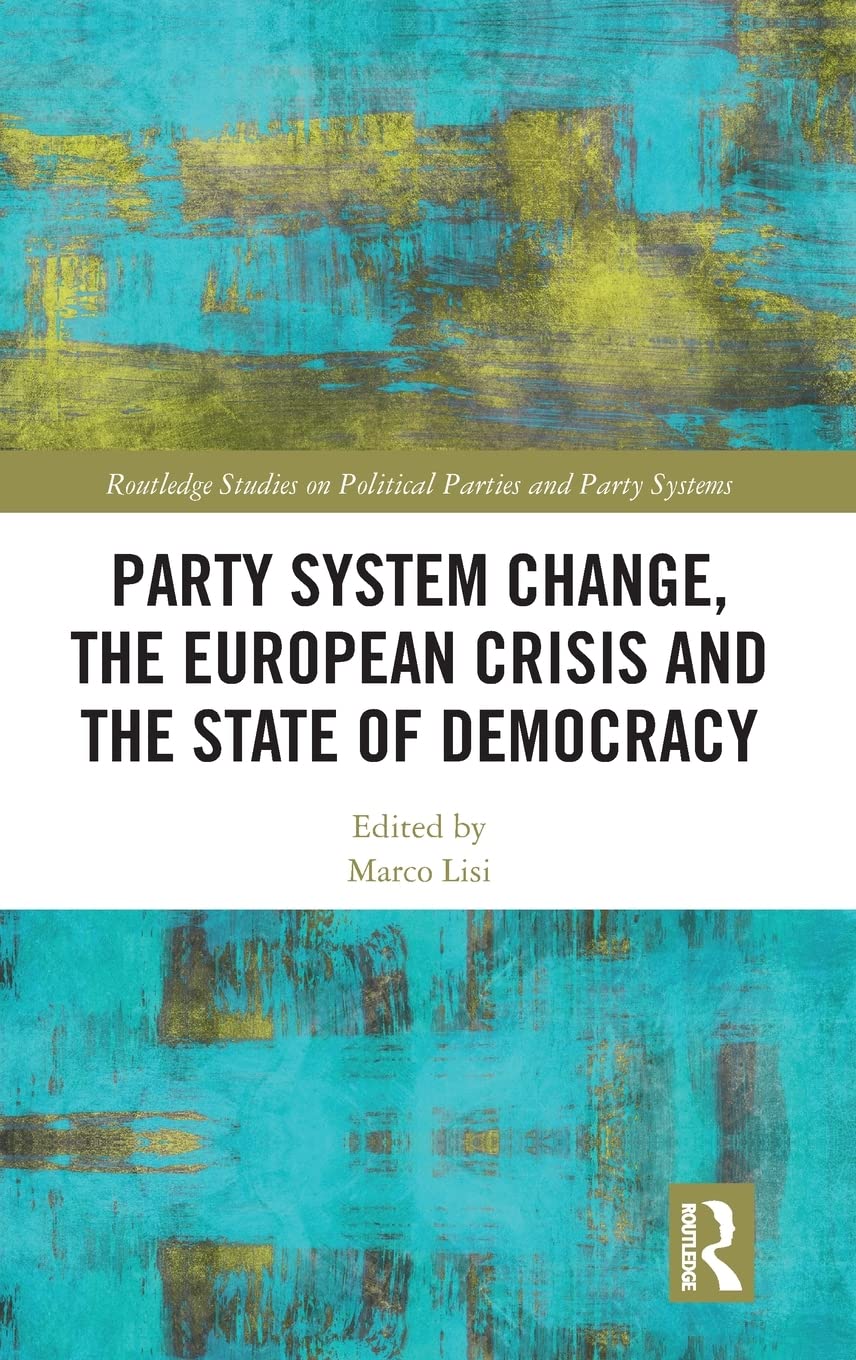 Party System Change, the European Crisis and the State of Democracy Politics & History