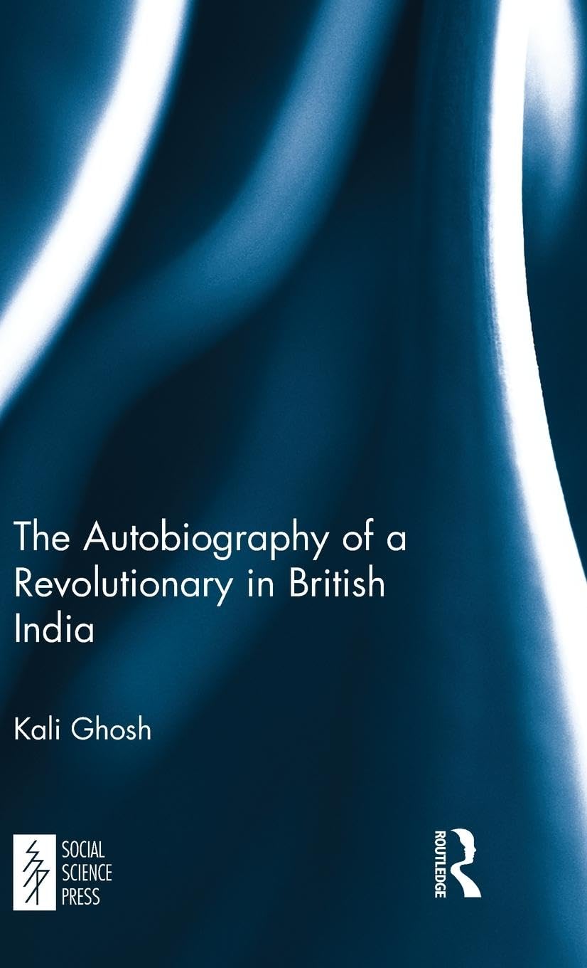 The Autobiography of a Revolutionary in British India Social Sciences