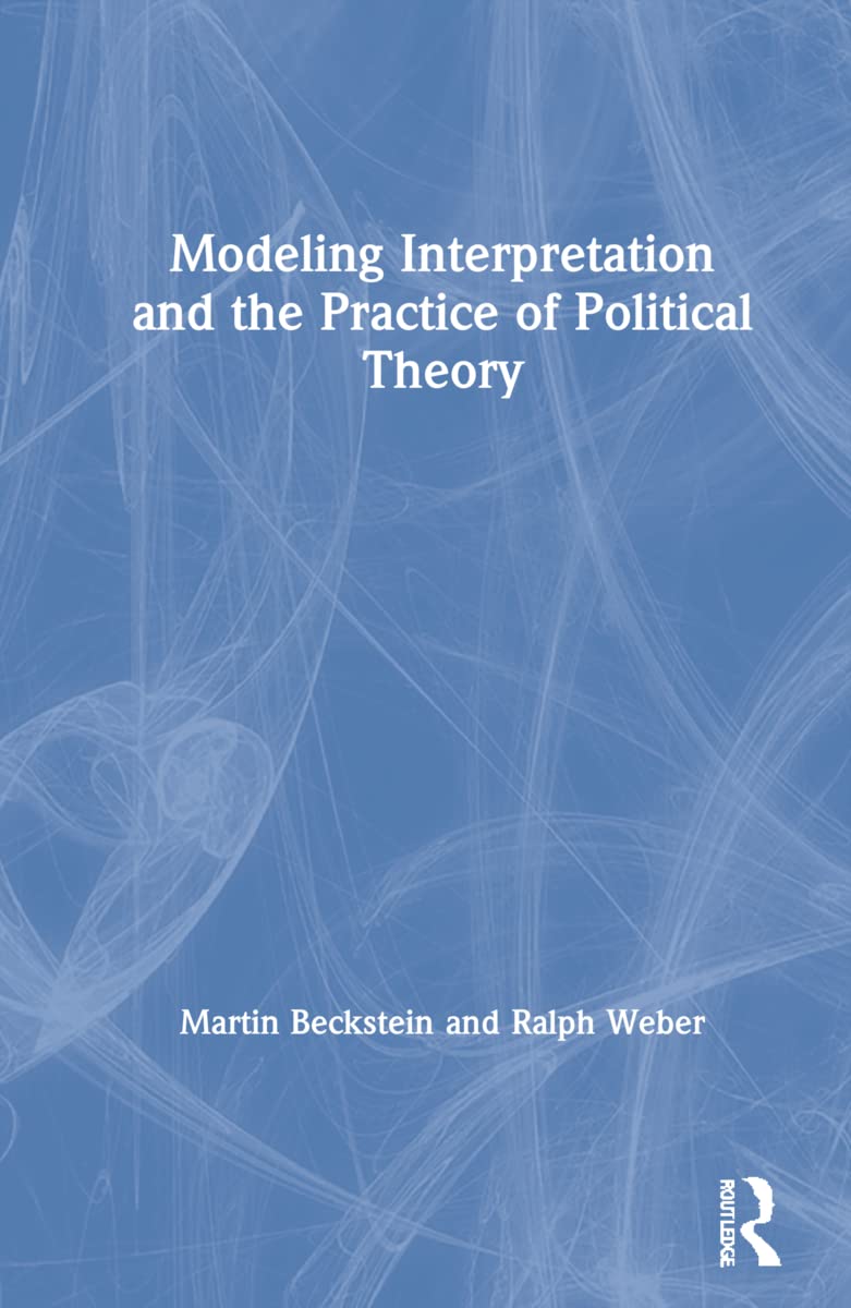 Modeling Interpretation and the Practice of Political Theory Philosophy