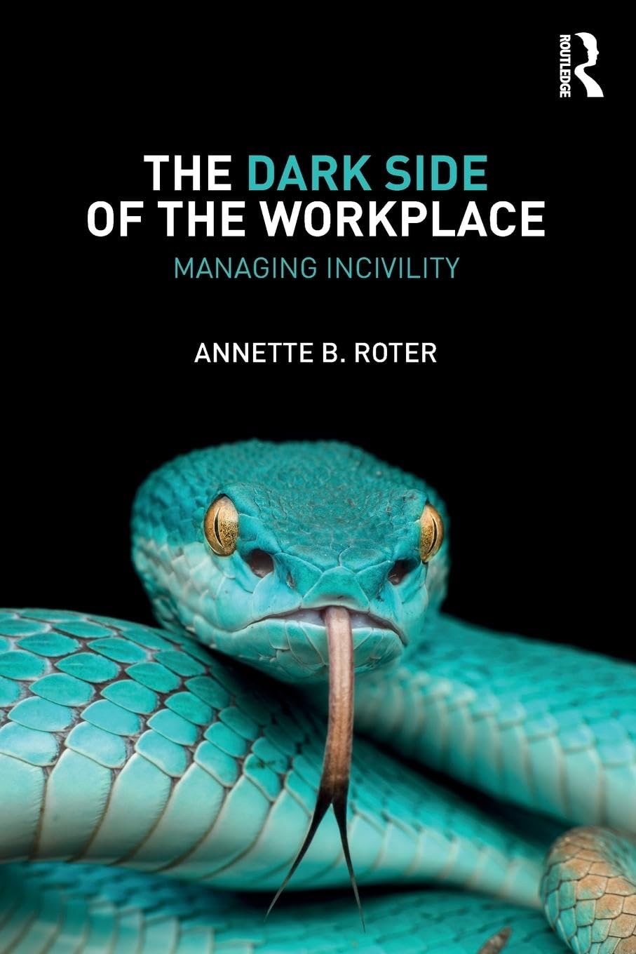 The Dark Side of the Workplace: Managing Incivility Business, Finance & Career