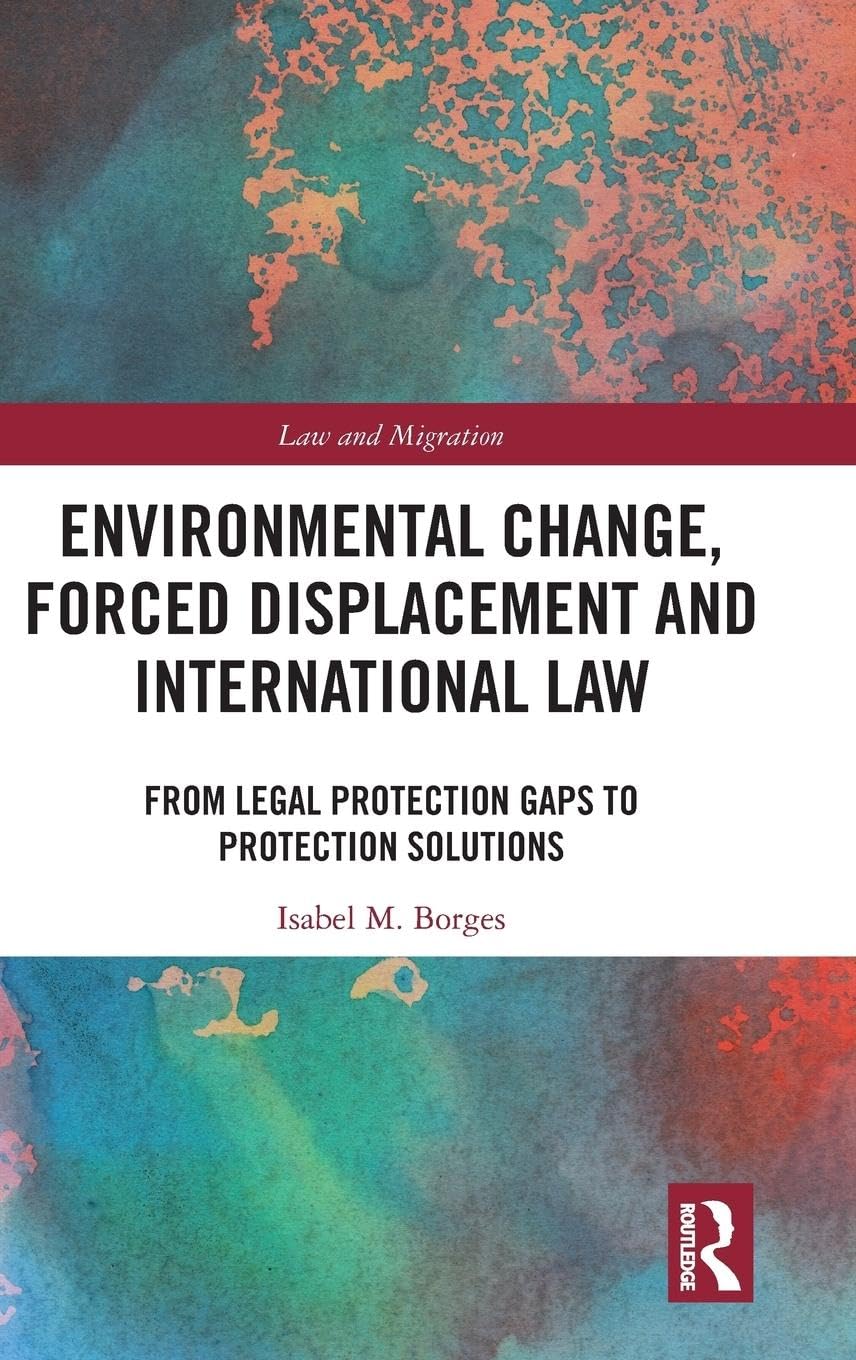 Environmental Change, Forced Displacement and International Law Law