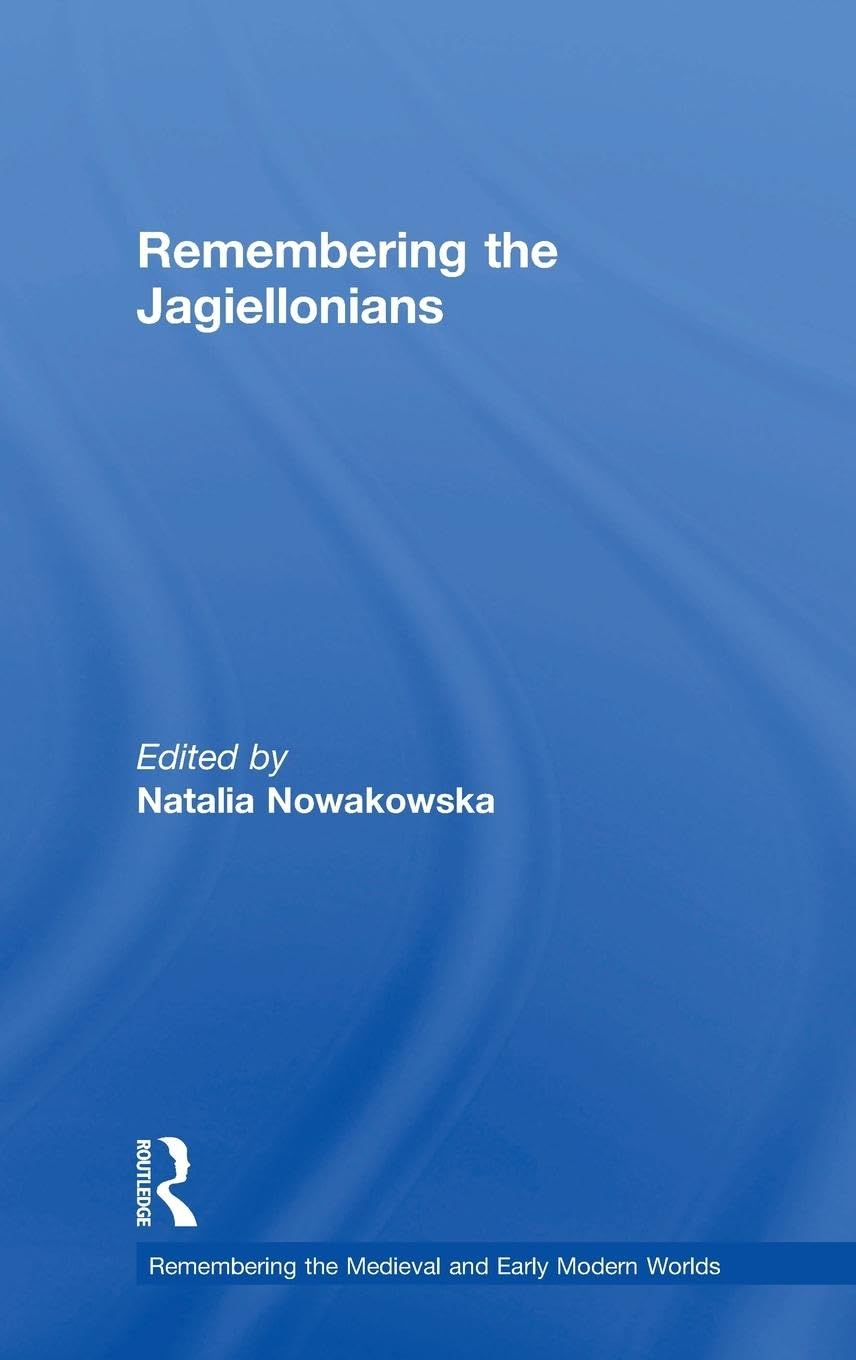 Remembering the Jagiellonians Politics & History