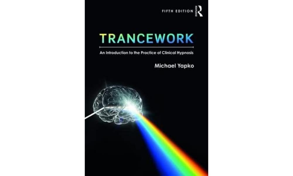 Trancework: An Introduction to the Practice of Clinical Hypnosis Medicine