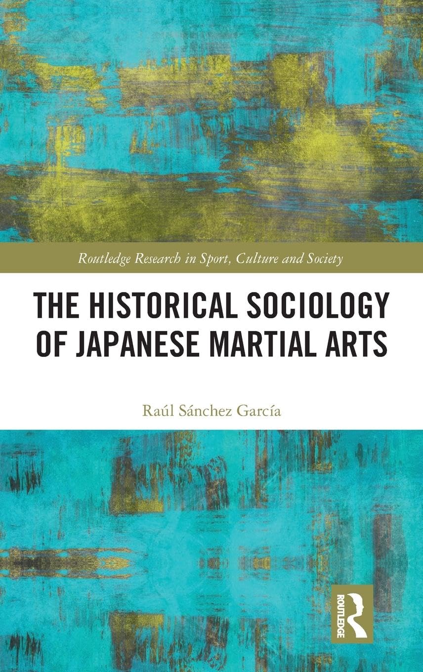 The Historical Sociology of Japanese Martial Arts Social Sciences