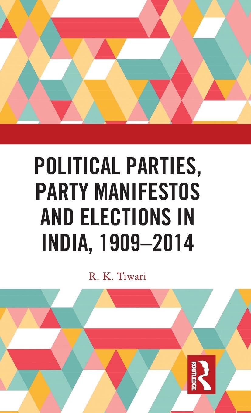 Political Parties, Party Manifestos and Elections in India, 1909-2014 Law