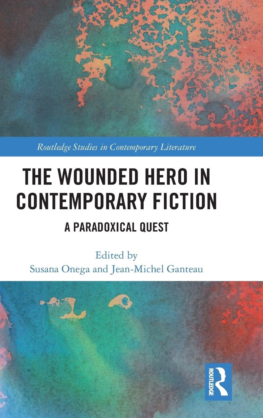 The Wounded Hero in Contemporary Fiction Contemporary literature