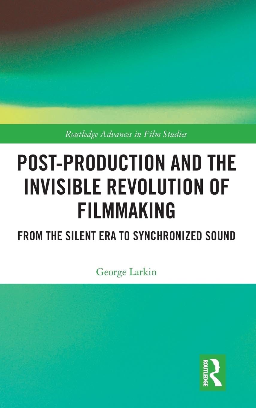 Post-Production and the Invisible Revolution of Filmmaking Media & Communication