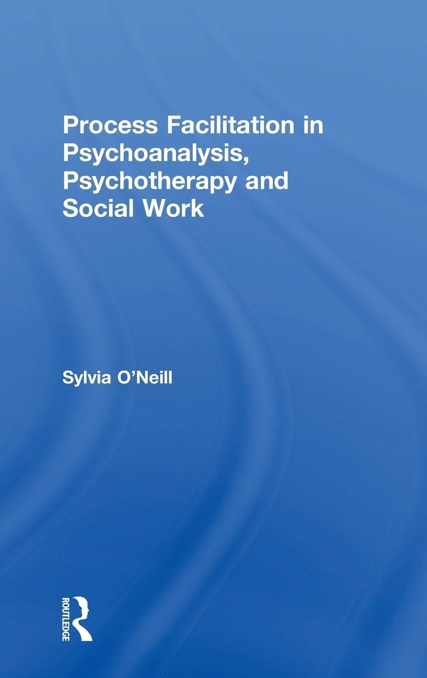 Process Facilitation in Psychoanalysis, Psychotherapy and Social Work Social Sciences