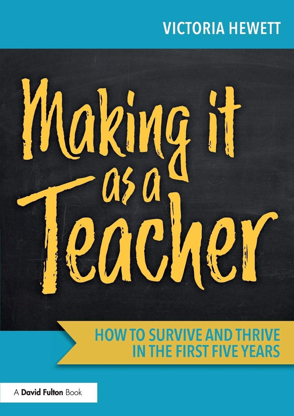 Making it as a Teacher: How to Survive and Thrive in the First Five Years Education & Training