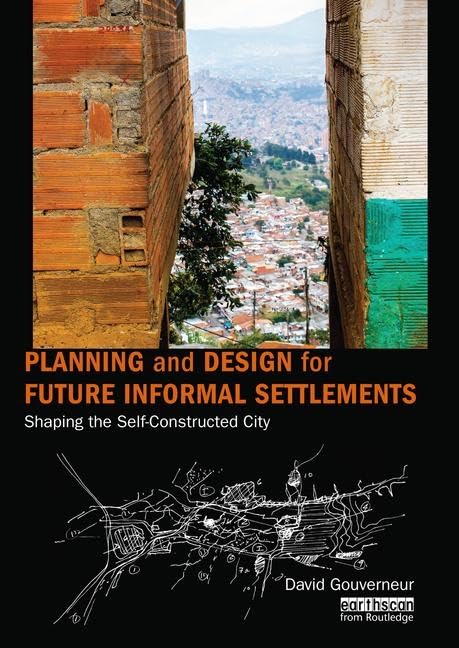 Planning and Design for Future Informal Settlements: Shaping the Self-Constructed City Social Sciences