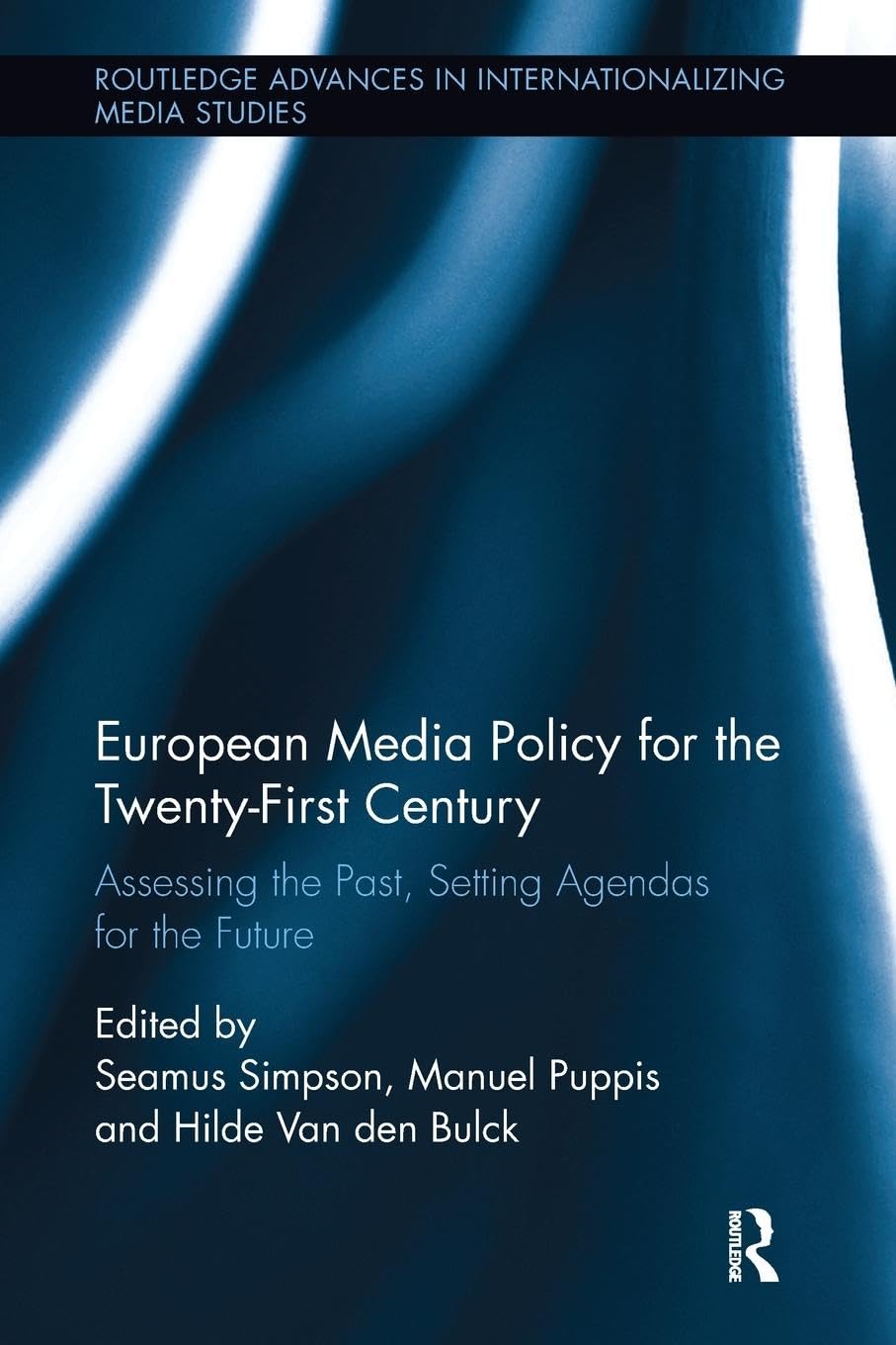 European Media Policy for the Twenty-First Century: Assessing the Past, Setting Agendas for the Future (Routledge Advances in Internationalizing Media Studies) Law