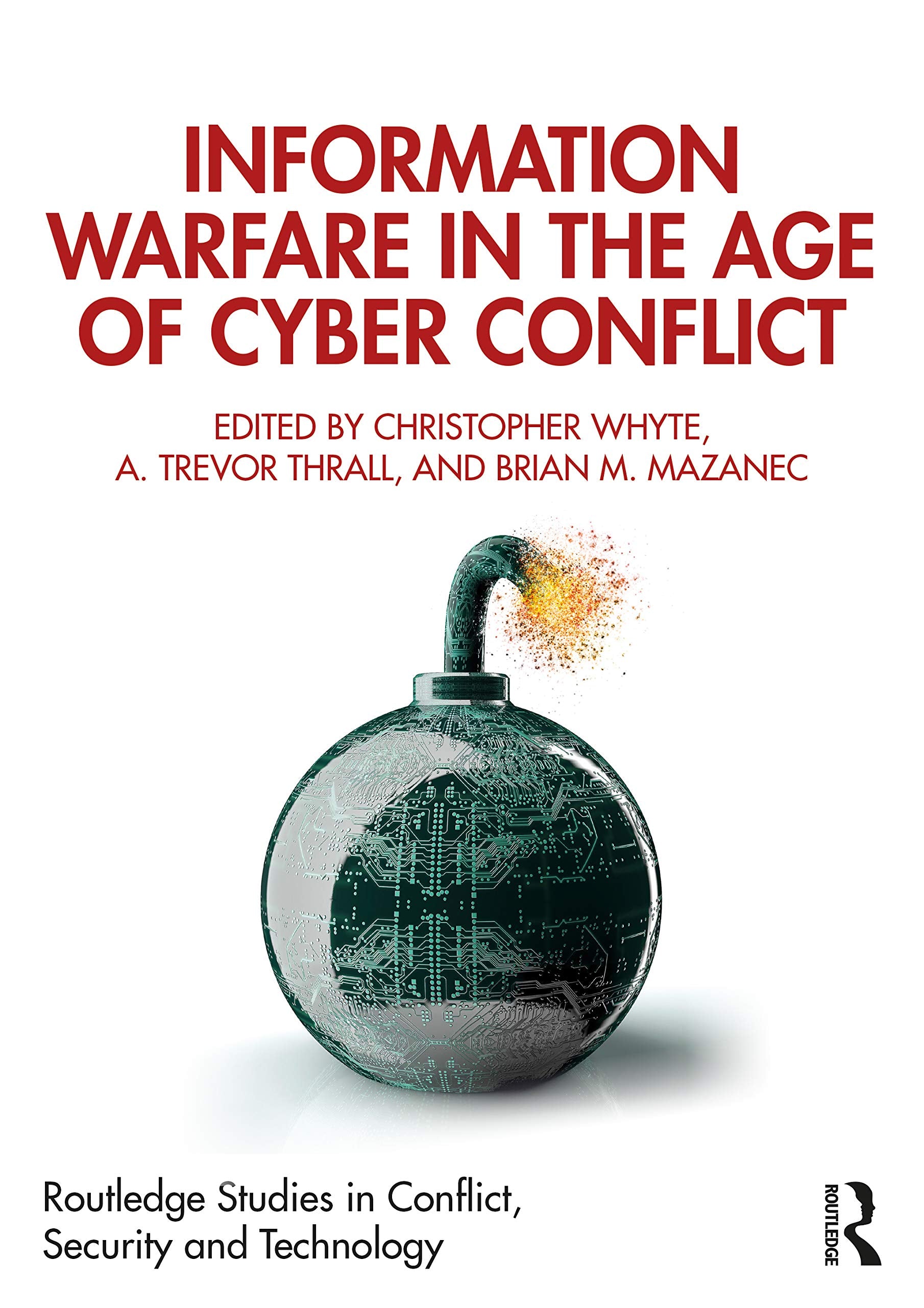 Information Warfare in the Age of Cyber Conflict (Routledge Studies in Conflict, Security and Technology) Social Sciences