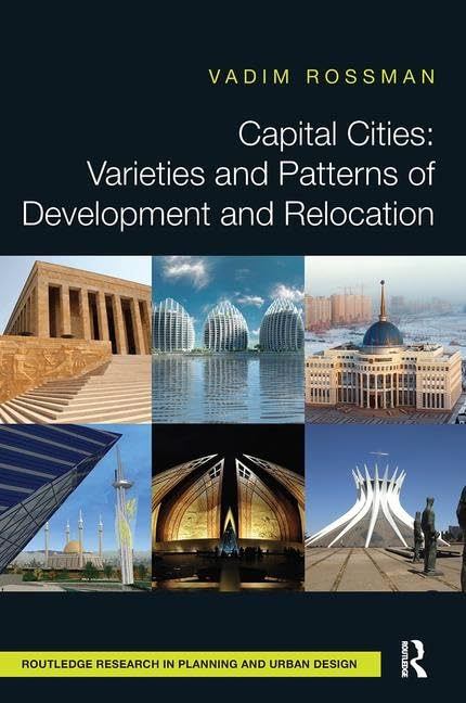 Capital Cities: Varieties and Patterns of Development and Relocation (Routledge Research in Planning and Urban Design) Social Sciences