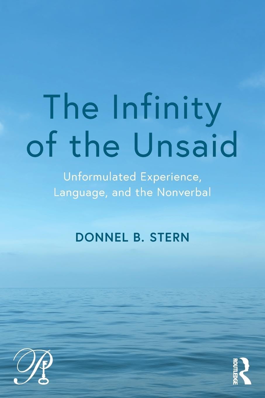 The Infinity of the Unsaid: Unformulated Experience, Language, and the Nonverbal (Psychoanalysis in a New Key Book, Band 44) Medicine