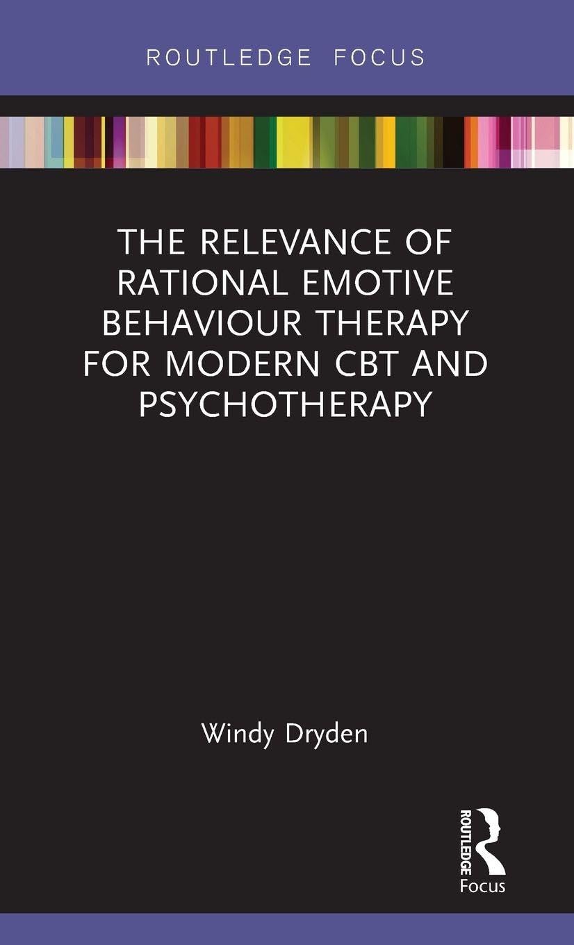 The Relevance of Rational Emotive Behaviour Therapy for Modern CBT and Psychotherapy Medicine
