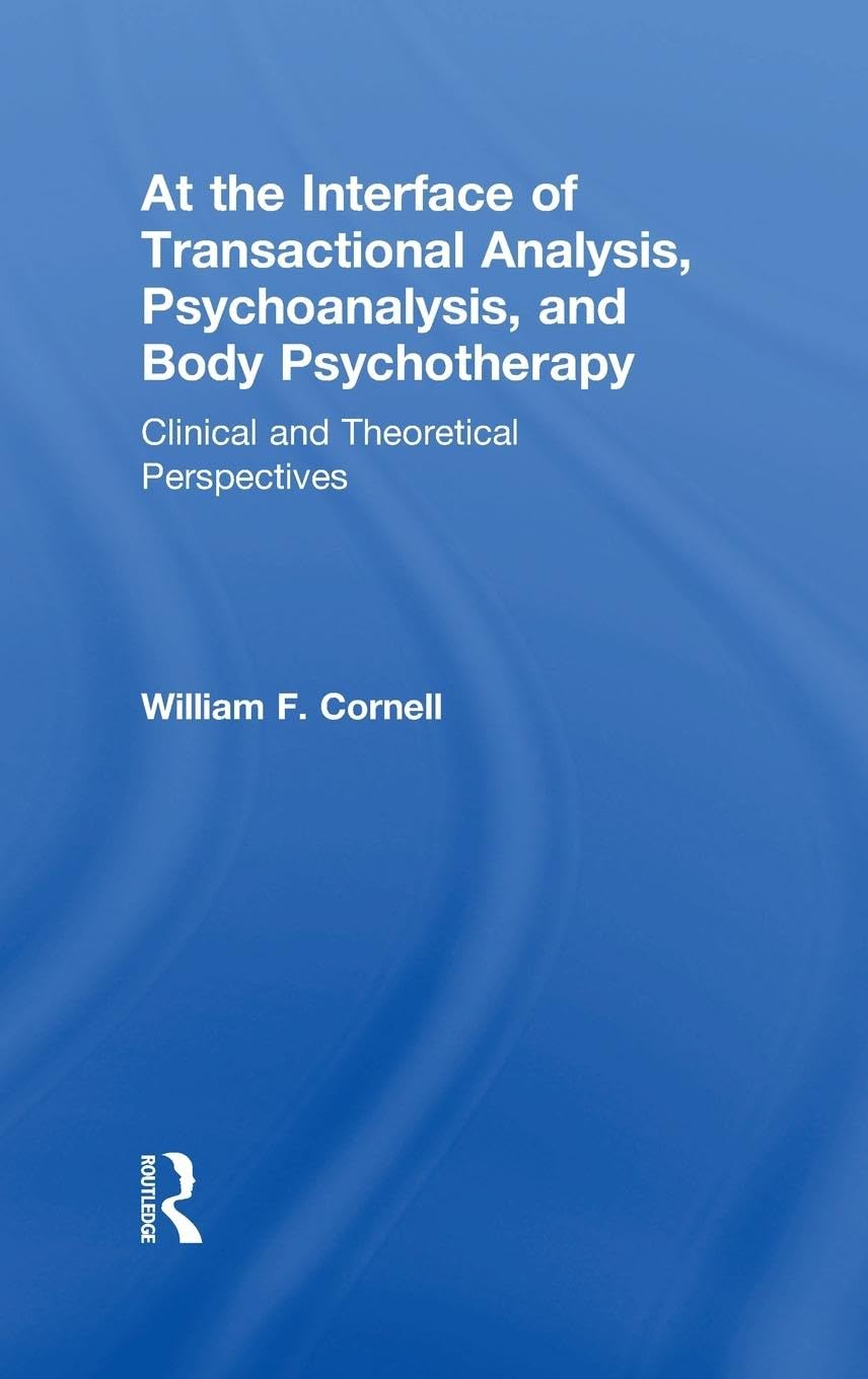 At the Interface of Transactional Analysis, Psychoanalysis, and Body Psychotherapy Medicine