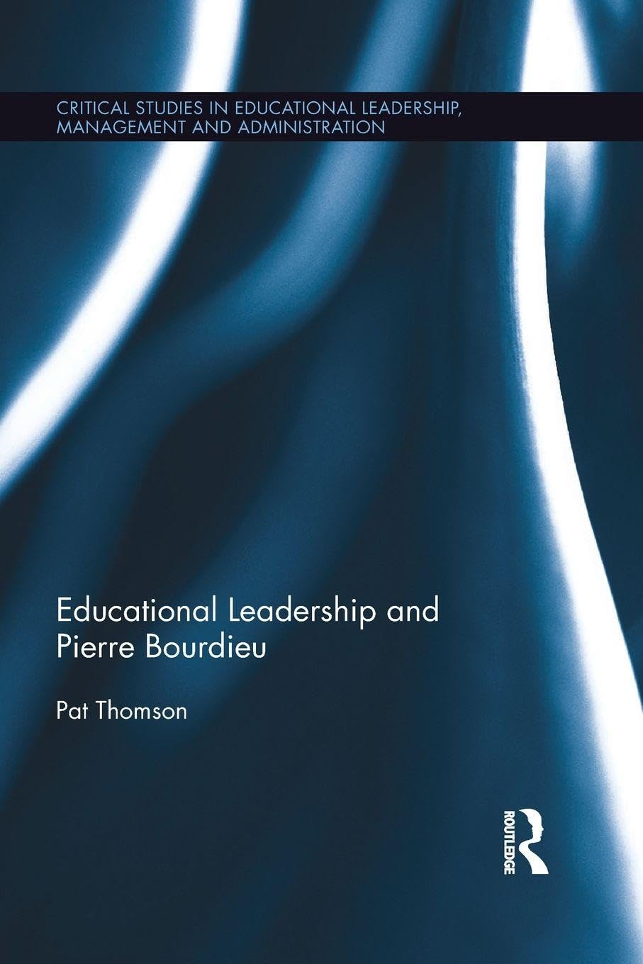 Educational Leadership and Pierre Bourdieu (Critical Studies in Educational Leadership, Management and Administration) Business, Finance & Career