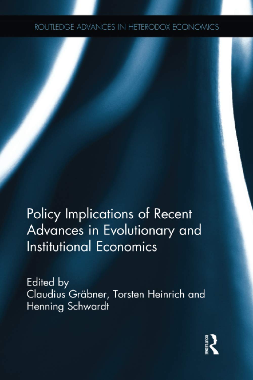 Policy Implications of Recent Advances in Evolutionary and Institutional Economics: Essays in Honor of Wolfram Elsner (Routledge Advances in Heterodox Economics) Business, Finance & Career