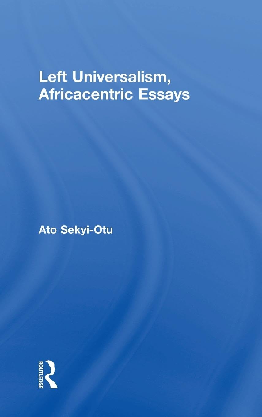 Left Universalism, Africacentric Essays Philosophy