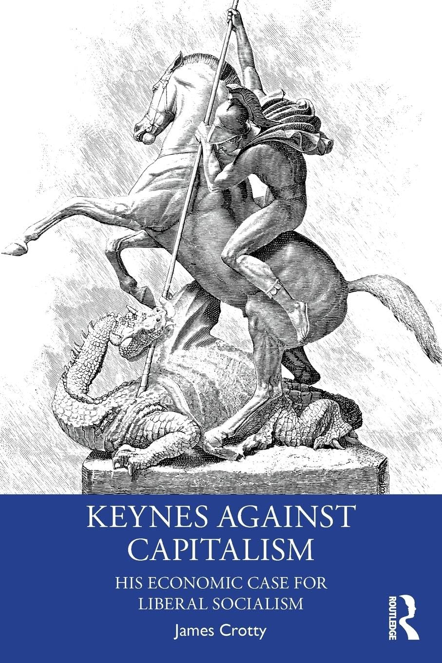 Keynes Against Capitalism: His Economic Case for Liberal Socialism (Economics As Social Theory) Law